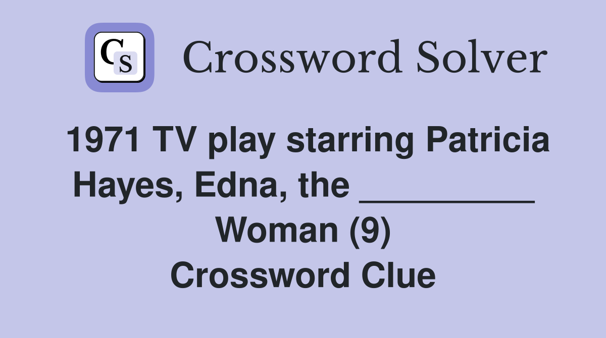 1971 TV play starring Patricia Hayes, Edna, the _________ Woman (9
